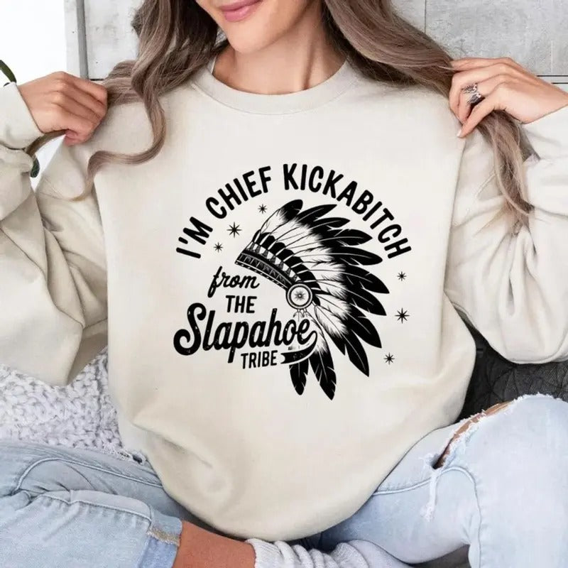 I'M Chief Kickabitch Slapahoe Tribe American Indian - Adult & Kids T-Shirts, Sweatshirts & Hoodies apparel design preview 1
