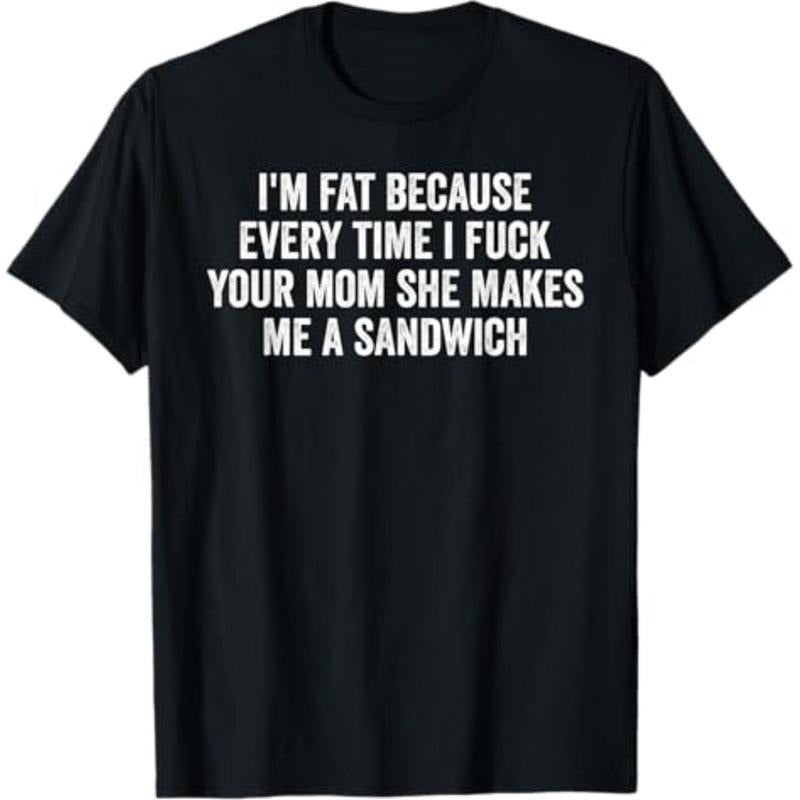 I'M Fat Because I Fuck Your Mom Sandwich Fucking Sex - Adult & Kids T-Shirts, Sweatshirts & Hoodies apparel design preview 1