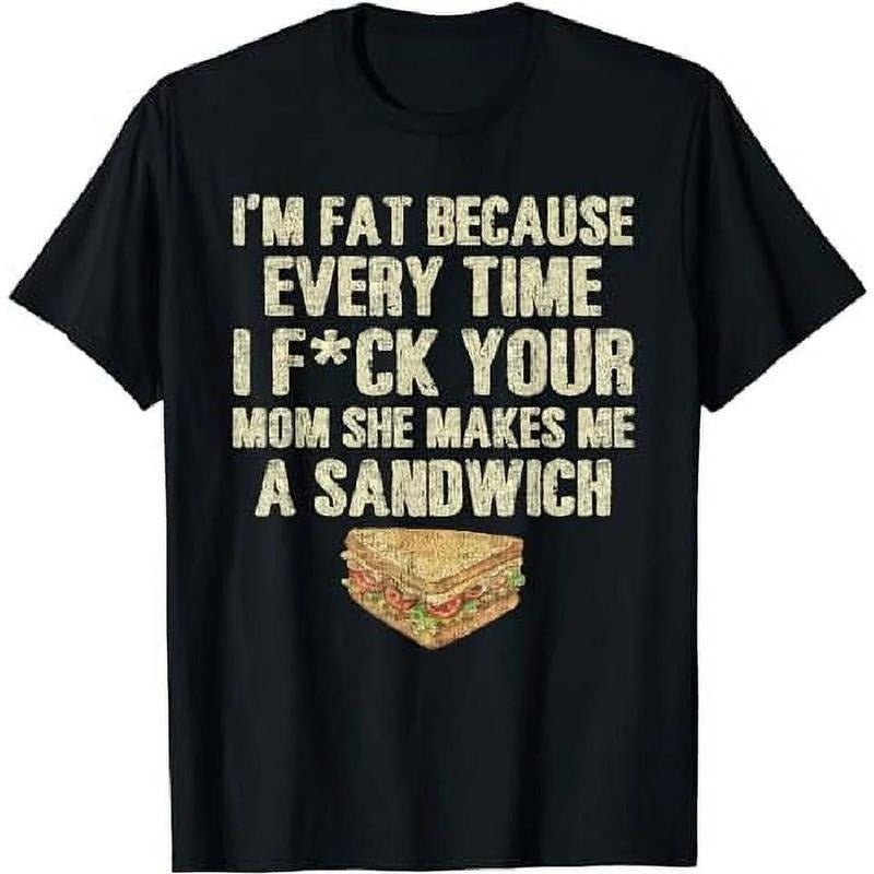 I'M Fat Because Your Mom Makes Me Sandwich - Adult & Kids T-Shirts, Sweatshirts & Hoodies apparel design preview 1