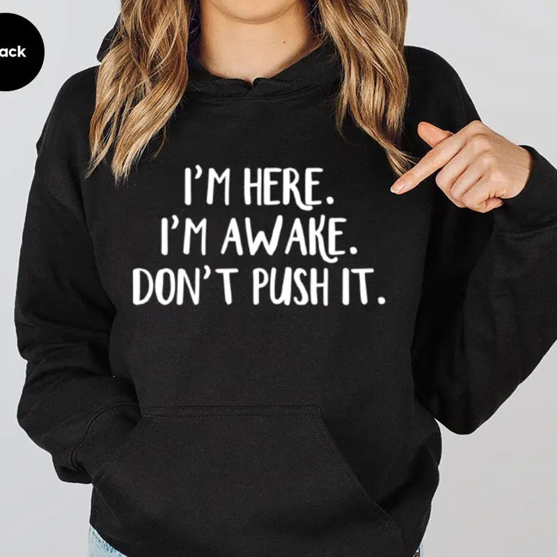 I'M Here. Awake. Don'T Push Sarcastic Funny Casual - Adult & Kids T-Shirts, Sweatshirts & Hoodies apparel design preview 1