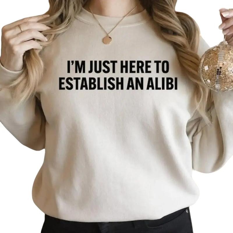 I'M Just Here Establish Alibi Funny Sarcasm Humor - Adult & Kids T-Shirts, Sweatshirts & Hoodies apparel design preview 1