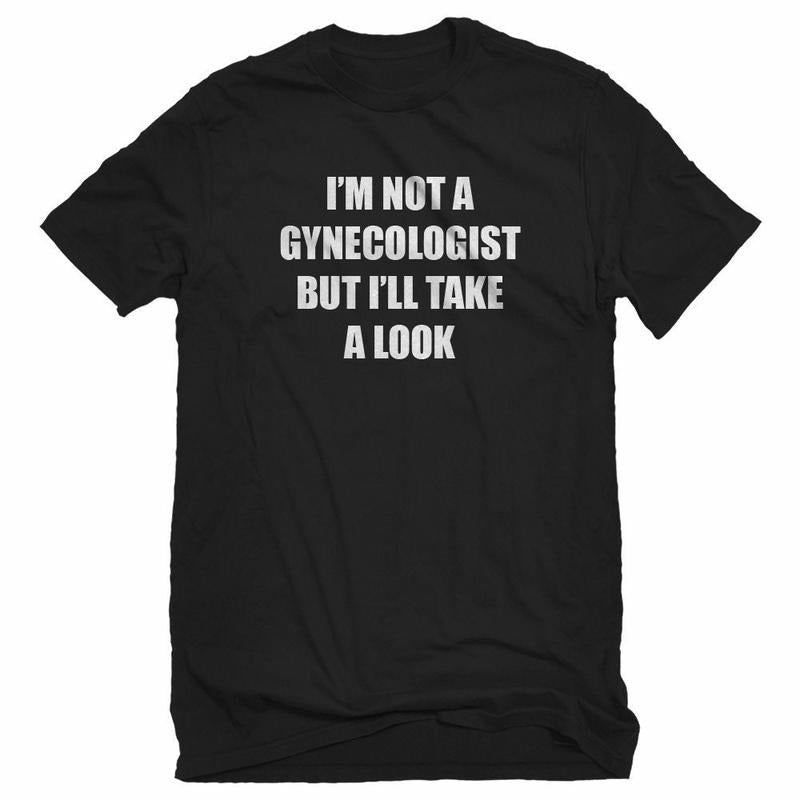 I'M Not Gynecologist - Adult & Kids T-Shirts, Sweatshirts & Hoodies apparel design preview 1