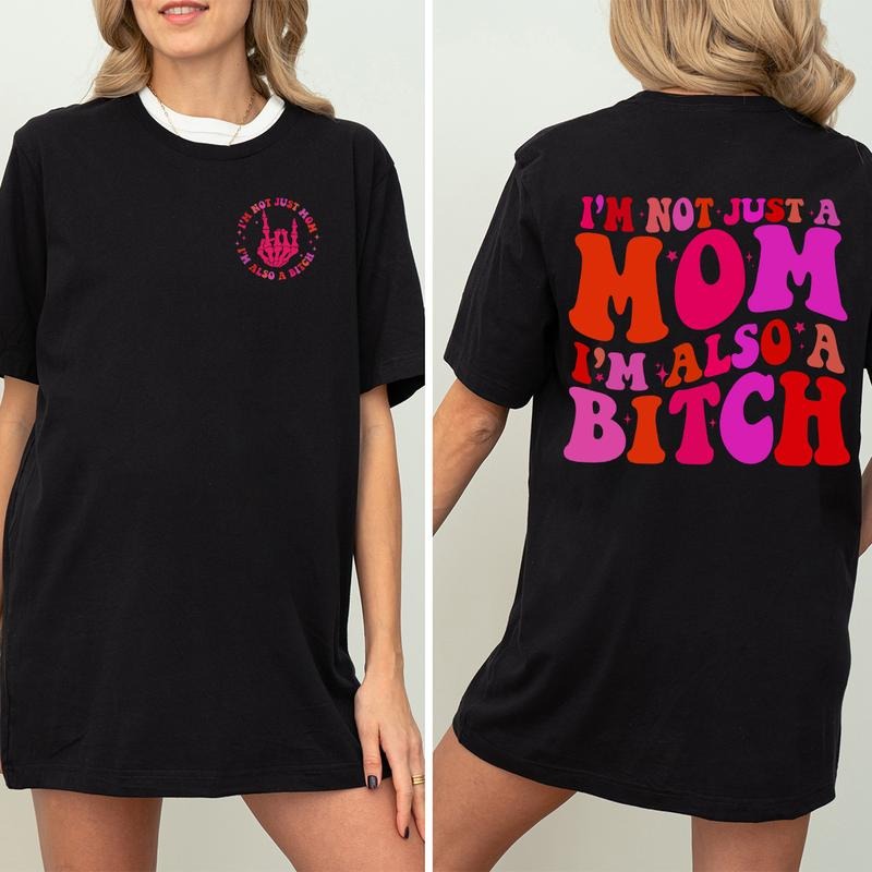 I'M Not Just Mom Also Bitch Funny Mama - Adult & Kids T-Shirts, Sweatshirts & Hoodies apparel design preview 1