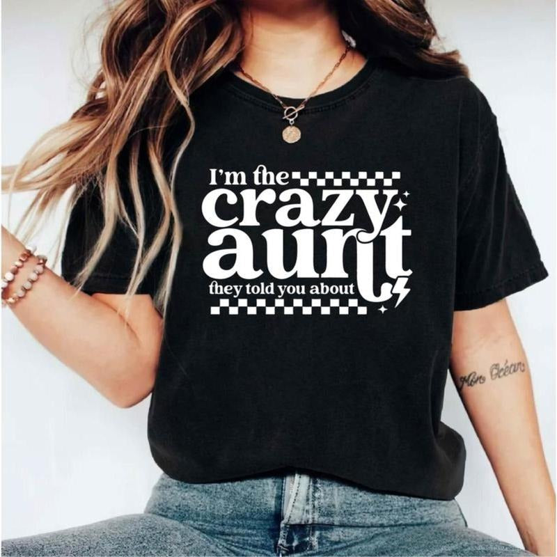 I'M Crazy Aunt They Told You About Funny Auntie - Adult & Kids T-Shirts, Sweatshirts & Hoodies apparel design preview 1