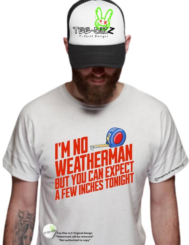 I'M No Weatherman But You Can Expect Few Inches - Adult & Kids T-Shirts, Sweatshirts & Hoodies apparel design preview 1