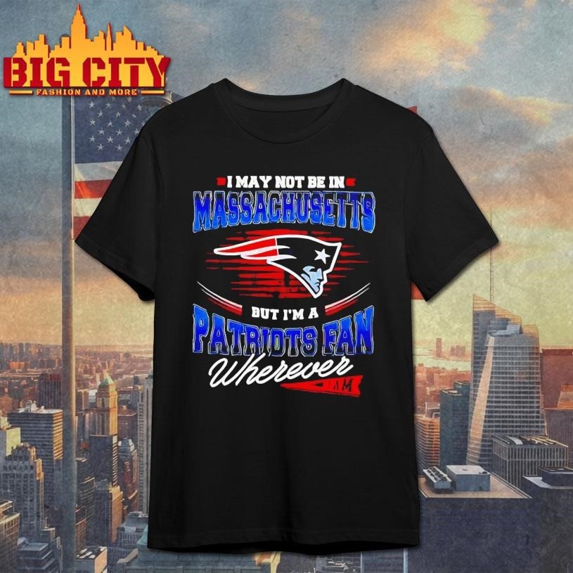 I may not be in Massachusetts but I'm a Patriots fan - Adult & Kids T-Shirts, Sweatshirts & Hoodies apparel design preview 1