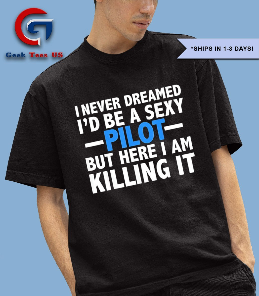 I never dreamed I'd be a sexy pilot but here am - Adult & Kids T-Shirts, Sweatshirts & Hoodies apparel design preview 1