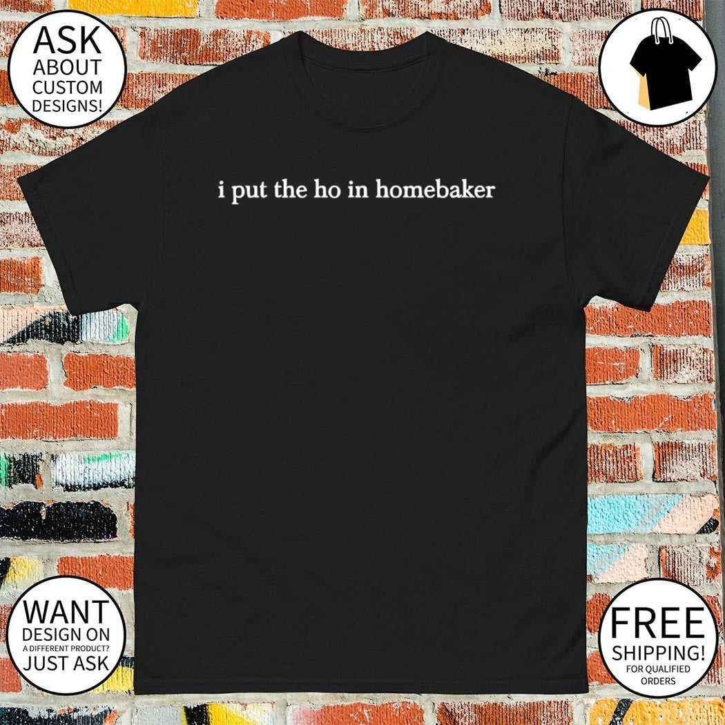I put the ho in homebaker - Adult & Kids T-Shirts, Sweatshirts & Hoodies apparel design preview 1
