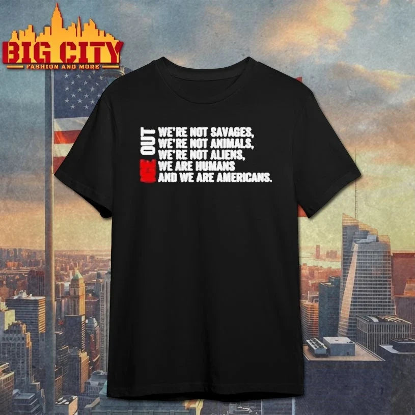 ICE Out We're Not Savages Animals Aliens Humans And - Adult & Kids T-Shirts, Sweatshirts & Hoodies apparel design preview 1