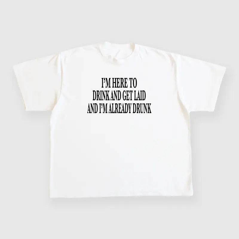 IM HERE DRINK GET LAID ALREADY DRUNK CUSTOM PRINTED - Adult & Kids T-Shirts, Sweatshirts & Hoodies apparel design preview 1