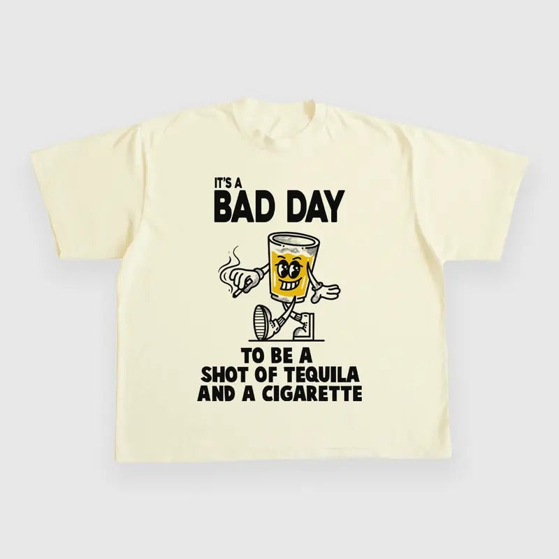 BAD DAY BE SHOT TEQUILA CIGARETTE CUSTOM PRINTED - Adult & Kids T-Shirts, Sweatshirts & Hoodies apparel design preview 1