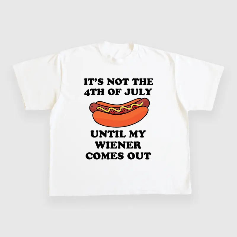 NOT 4TH JULY UNTIL MY WIENER COMES OUT CUSTOM PRINTED - Adult & Kids T-Shirts, Sweatshirts & Hoodies apparel design preview 1