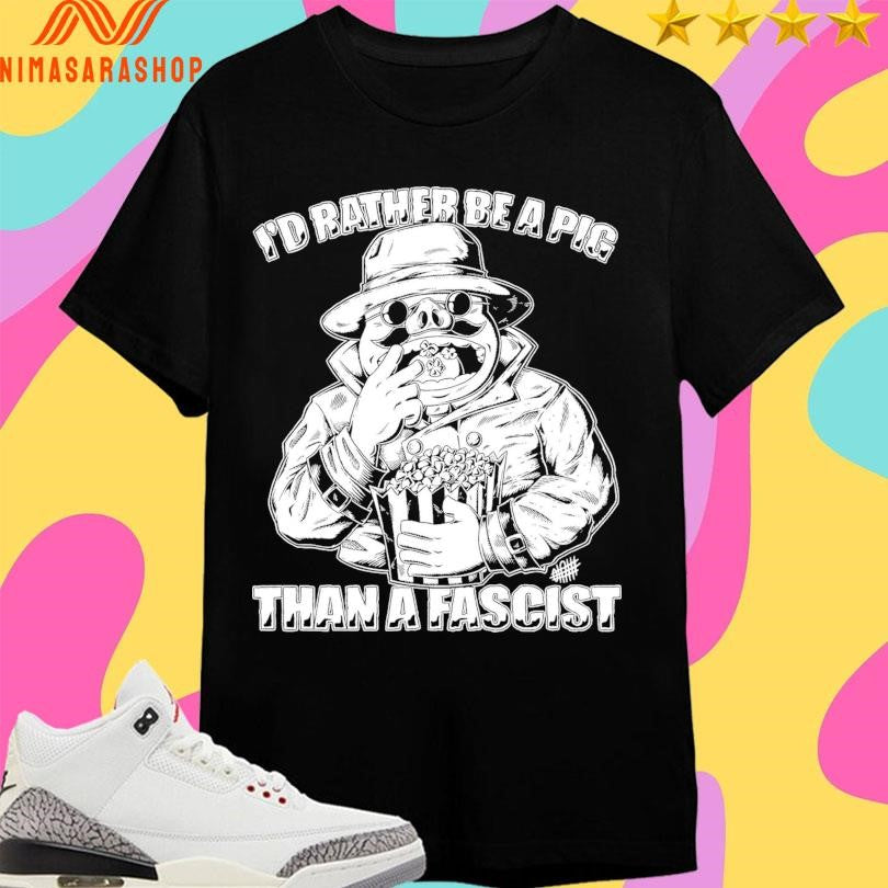 I’d Rather Be A Pig Than Fascist - Adult & Kids T-Shirts, Sweatshirts & Hoodies apparel design preview 1