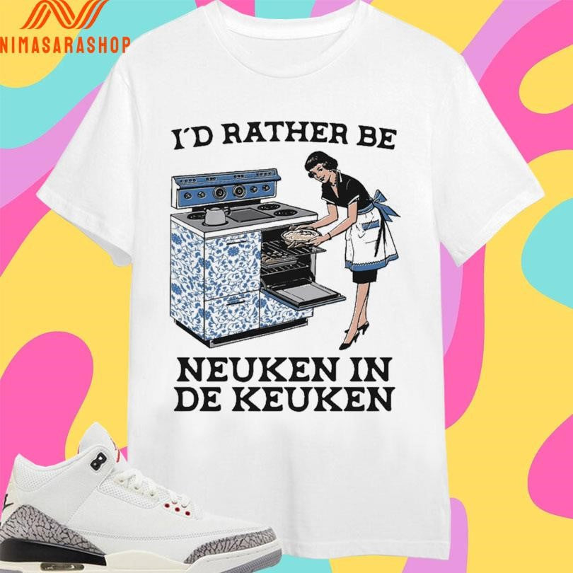 I’d Rather Be Neuken In De Keuken - Adult & Kids T-Shirts, Sweatshirts & Hoodies apparel design preview 1