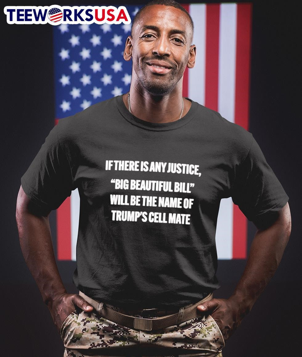 If There Is Any Justice Big Beautiful Bill Will Be - Adult & Kids T-Shirts, Sweatshirts & Hoodies apparel design preview 1