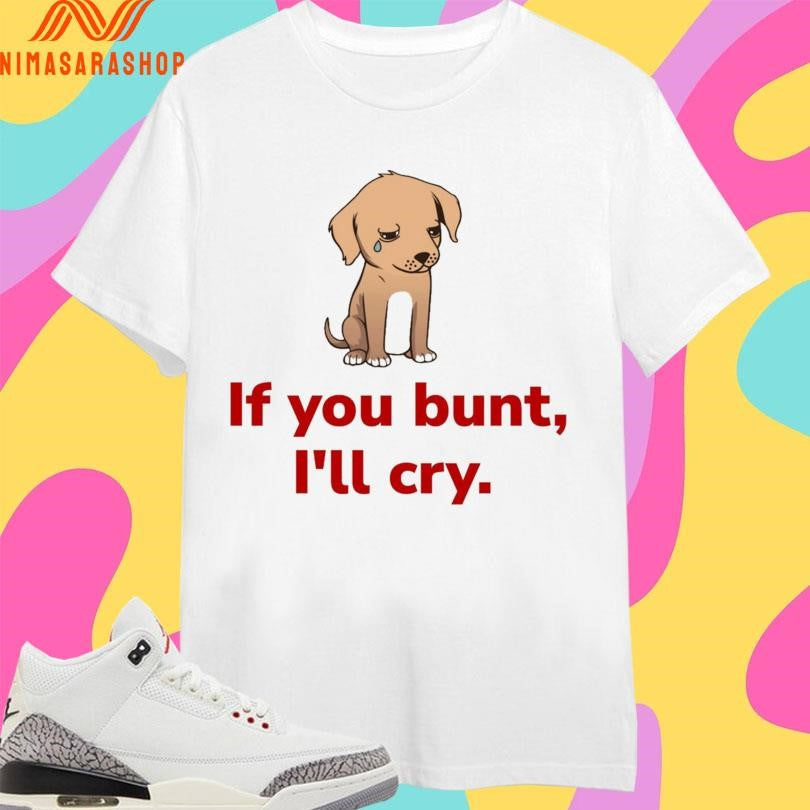 If You Bunt I’ll Cry Sad Dog Baseball Fan - Adult & Kids T-Shirts, Sweatshirts & Hoodies apparel design preview 1
