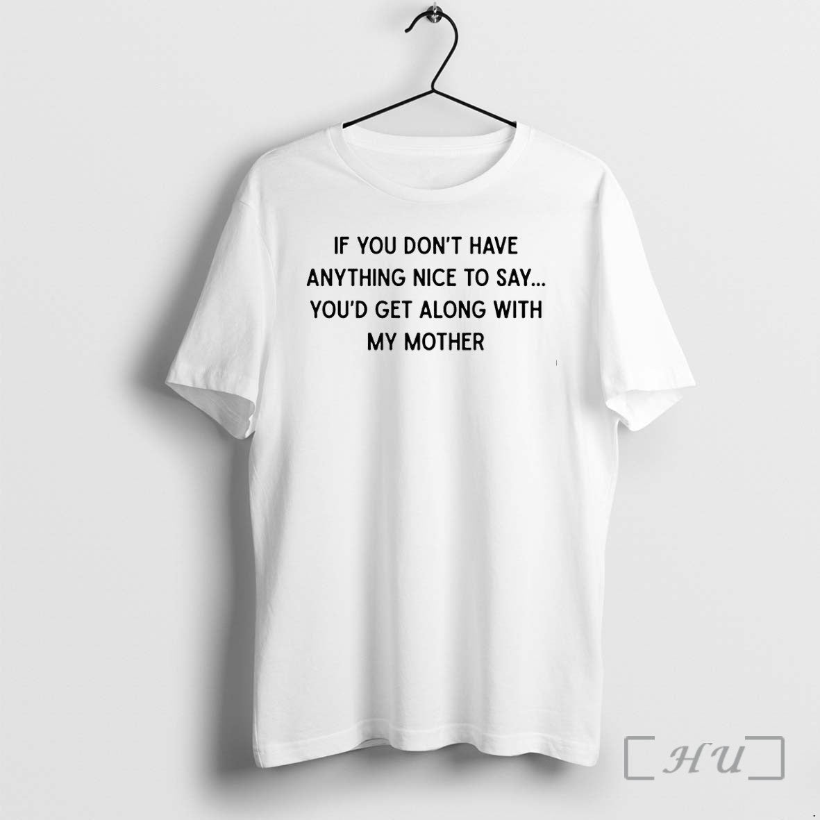 If You Dont Have Anything Nice To Say Youd Get Along - Adult & Kids T-Shirts, Sweatshirts & Hoodies apparel design preview 1