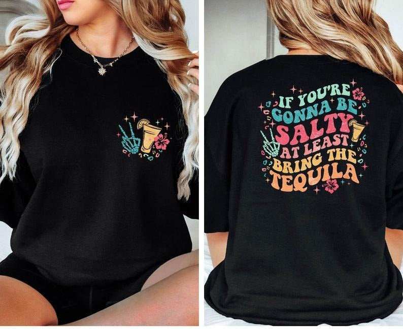 If You'Re Gonna Be Salty Least Bring Tequila Front - Adult & Kids T-Shirts, Sweatshirts & Hoodies apparel design preview 1