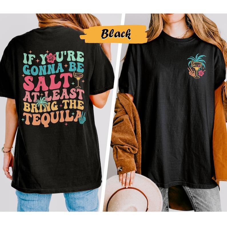 If You'Re Gonna Be Salty Least Bring Tequila Sarcasm - Adult & Kids T-Shirts, Sweatshirts & Hoodies apparel design preview 1