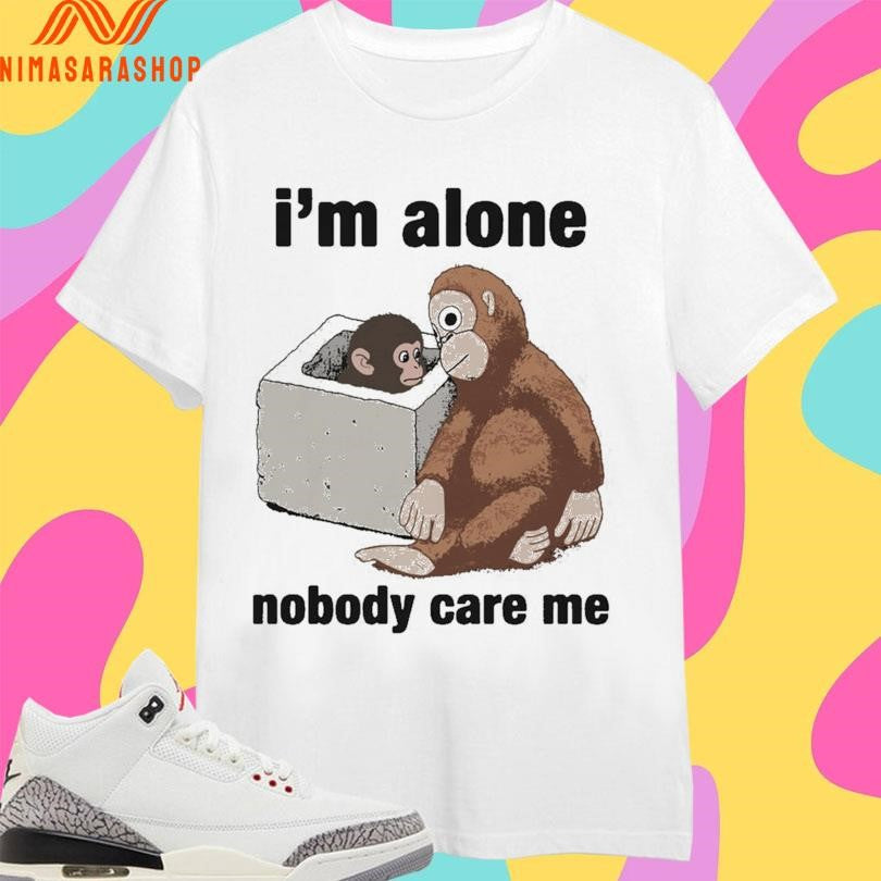 I’m Alone Nobody Care Me 2026 - Adult & Kids T-Shirts, Sweatshirts & Hoodies apparel design preview 1