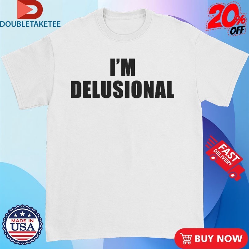 I'm Delusional - Adult & Kids T-Shirts, Sweatshirts & Hoodies apparel design preview 1