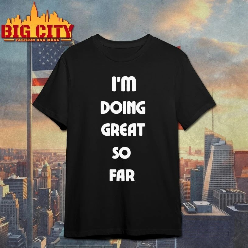 I'm Doing Great So Far - Adult & Kids T-Shirts, Sweatshirts & Hoodies apparel design preview 1