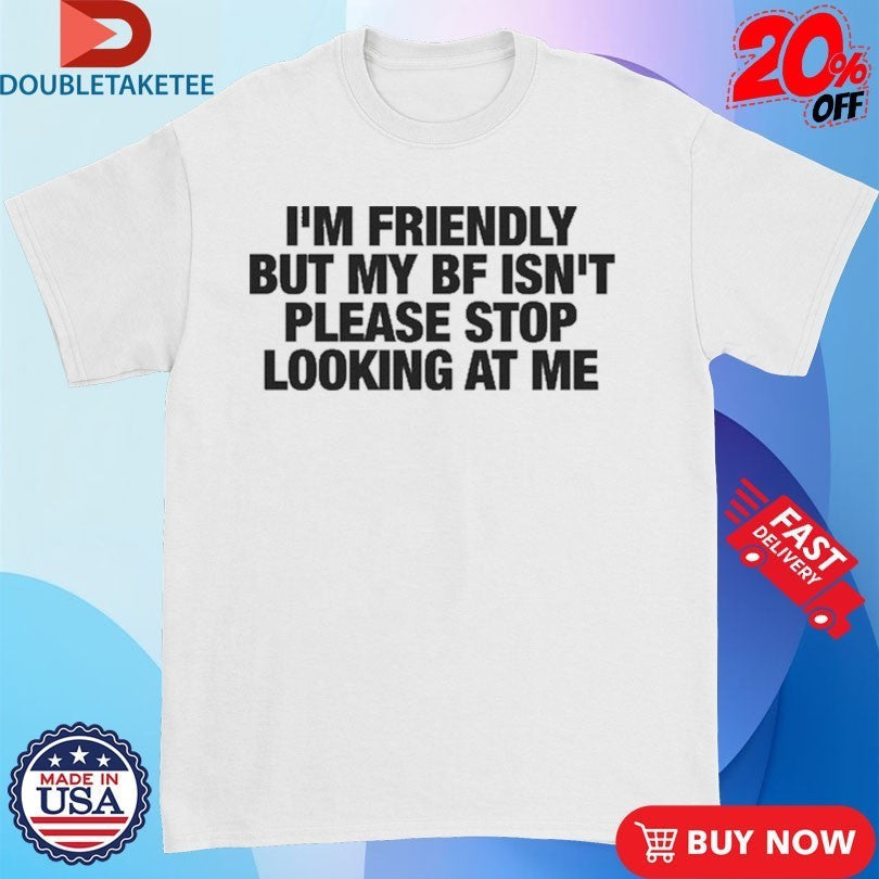 I'm Friendly But My Boyfriend Isn't Please Stop - Adult & Kids T-Shirts, Sweatshirts & Hoodies apparel design preview 1