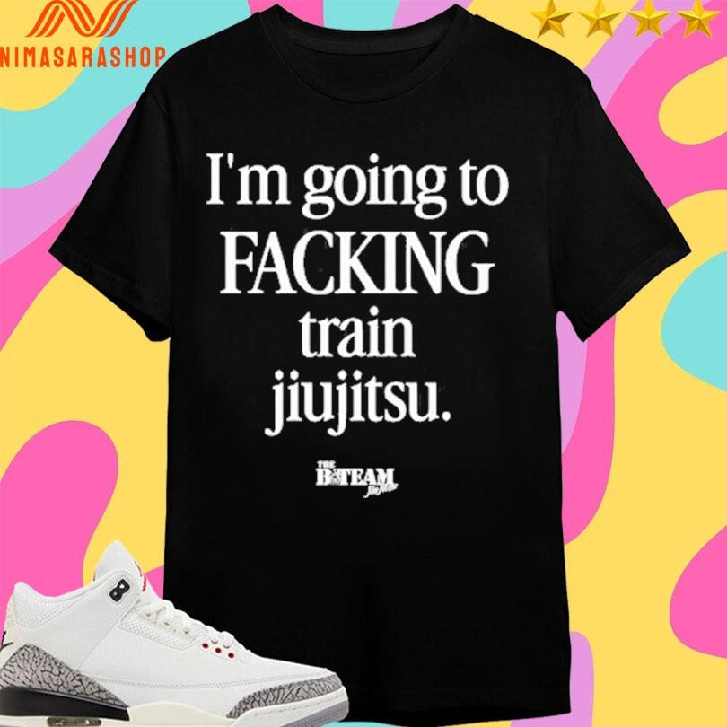 I’m Going To Facking Train Jiu-Jitsu - Adult & Kids T-Shirts, Sweatshirts & Hoodies apparel design preview 1
