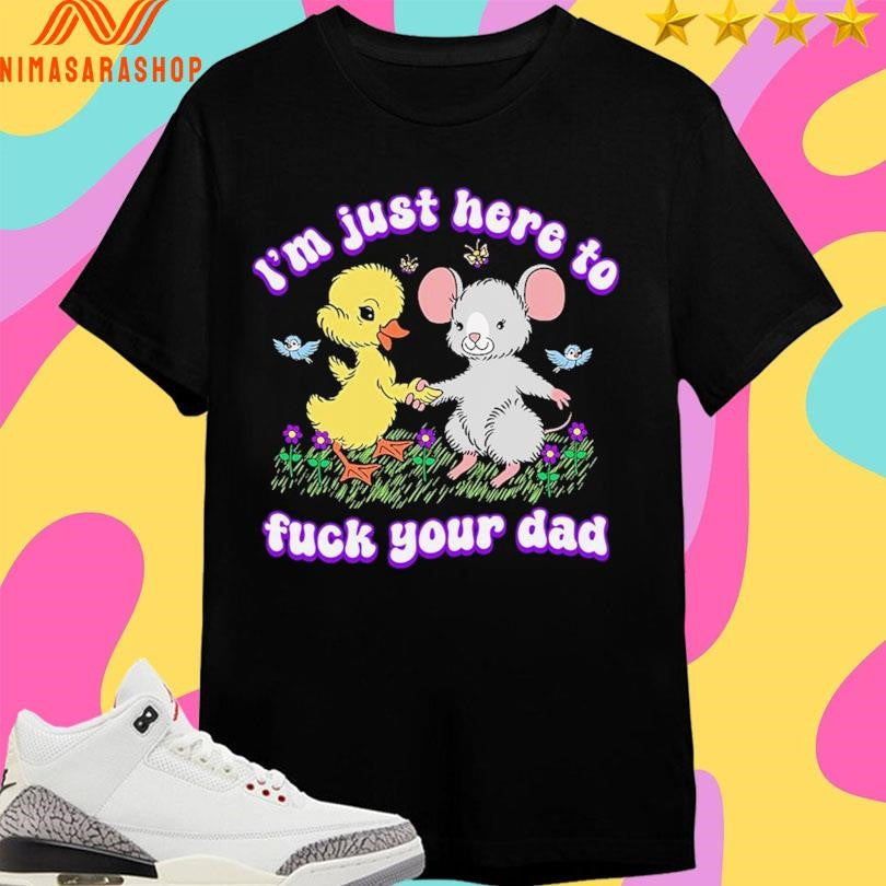 I’m Just Here To Fuck Your Dad - Adult & Kids T-Shirts, Sweatshirts & Hoodies apparel design preview 1