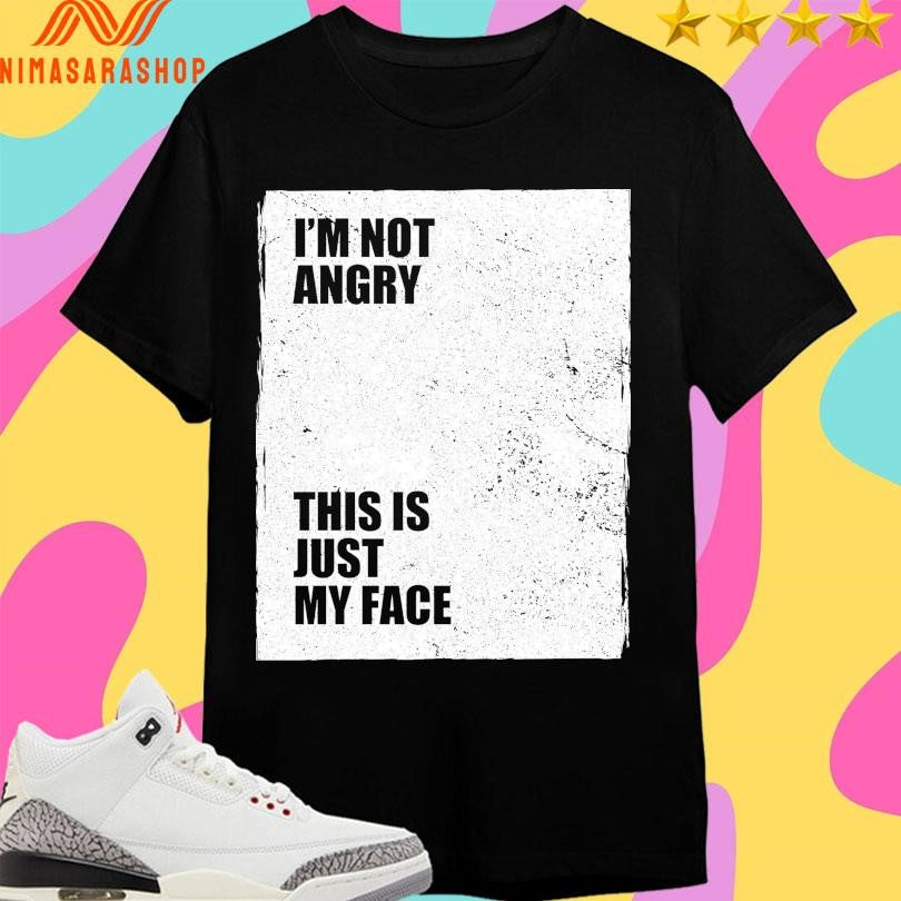 I’m Not Angry This Is Just My Face - Adult & Kids T-Shirts, Sweatshirts & Hoodies apparel design preview 1