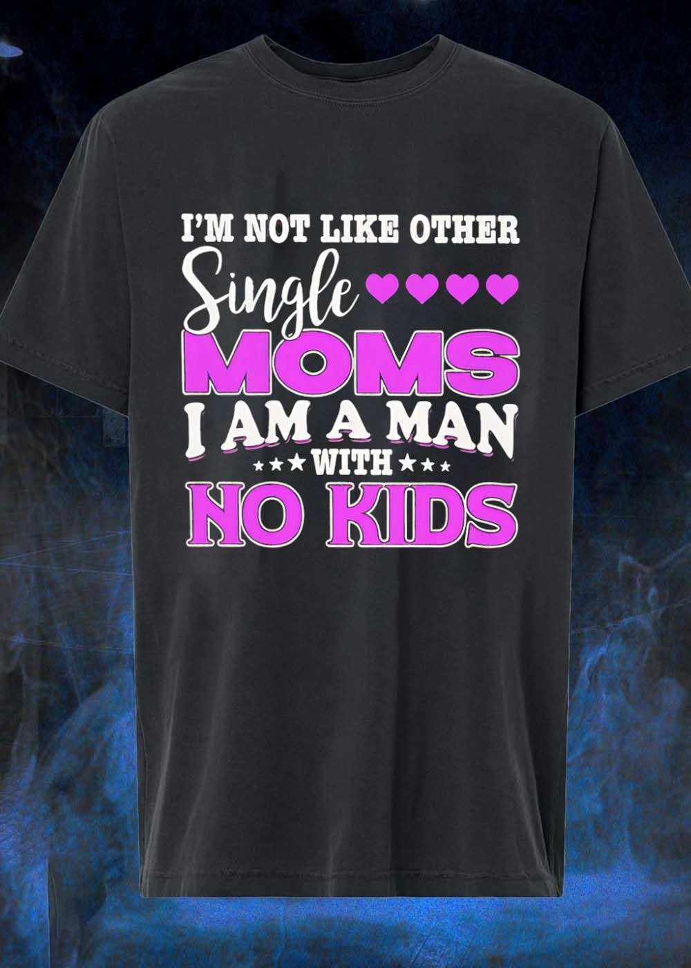 Im Not Like Other Single Moms I Am A Man With No - Adult & Kids T-Shirts, Sweatshirts & Hoodies apparel design preview 1