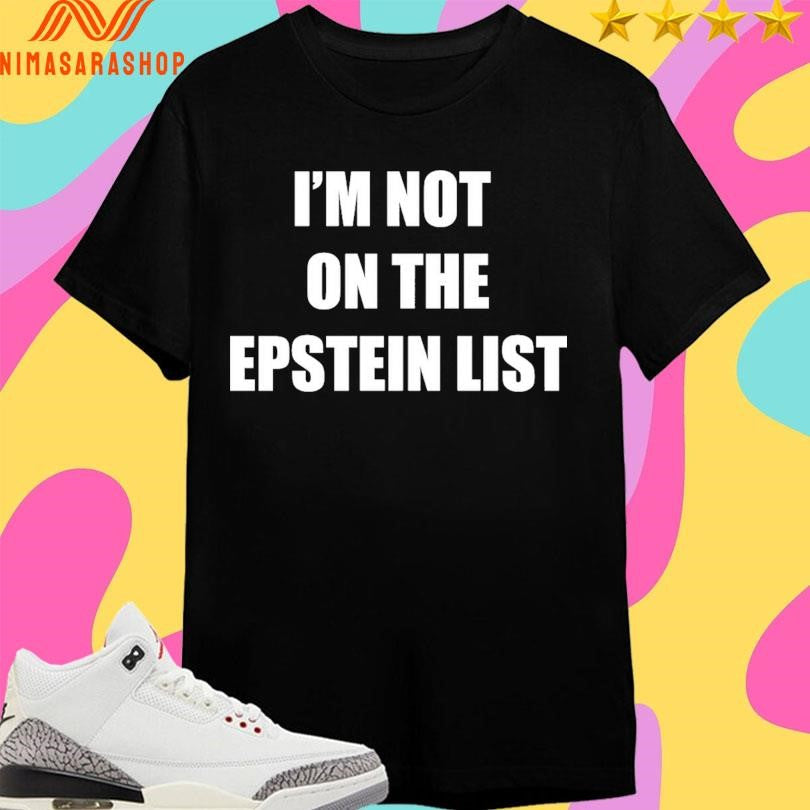 I’m Not On The Epstein List - Adult & Kids T-Shirts, Sweatshirts & Hoodies apparel design preview 1