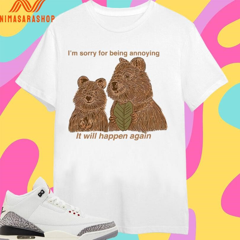 I’m Sorry For Being Annoying It Will Happen - Adult & Kids T-Shirts, Sweatshirts & Hoodies apparel design preview 1