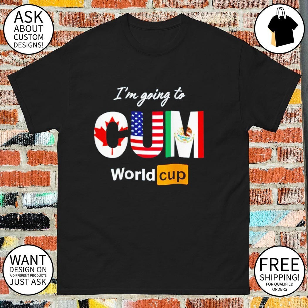 I'm going to CUM World Cup Canada USA Mexico funny - Adult & Kids T-Shirts, Sweatshirts & Hoodies apparel design preview 1