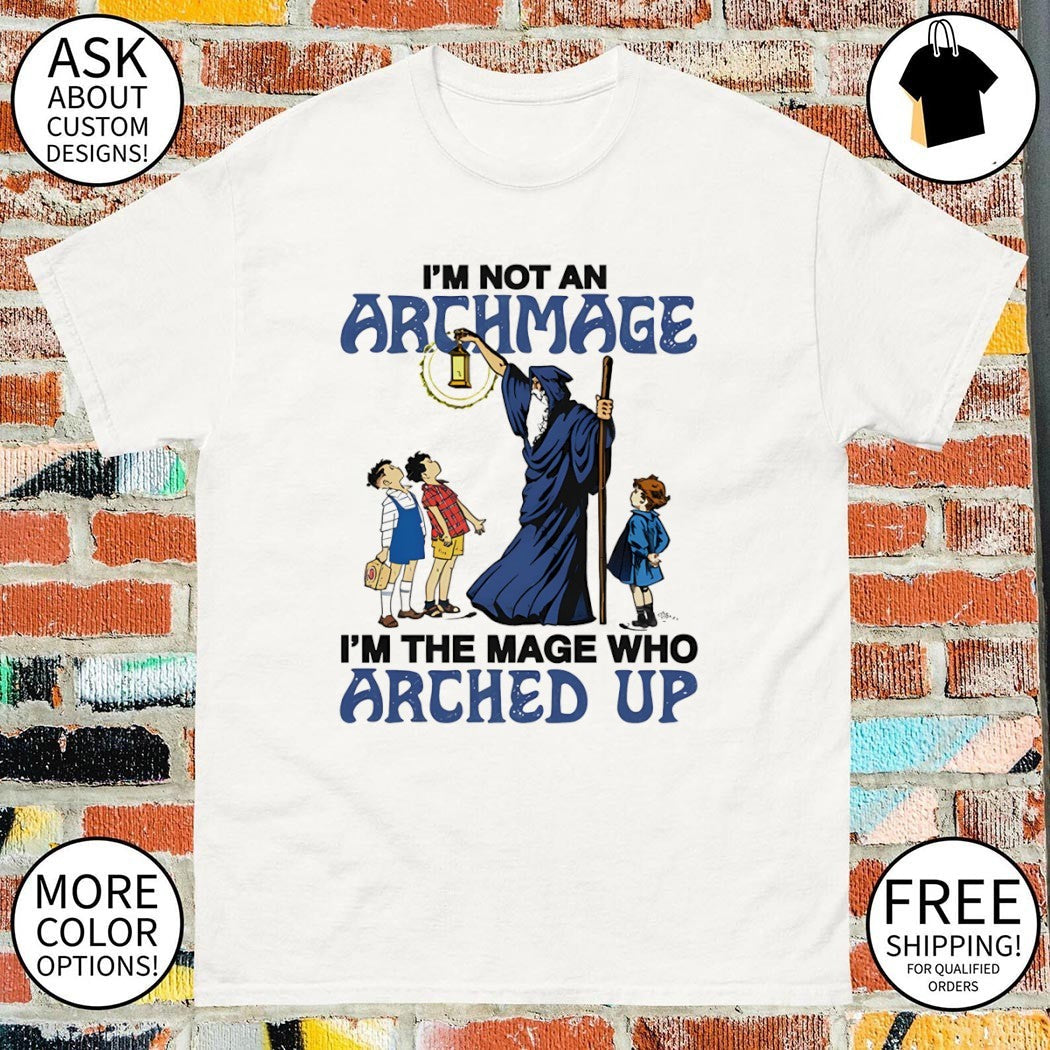 I'm not an archmage the mage who arched up - Adult & Kids T-Shirts, Sweatshirts & Hoodies apparel design preview 1
