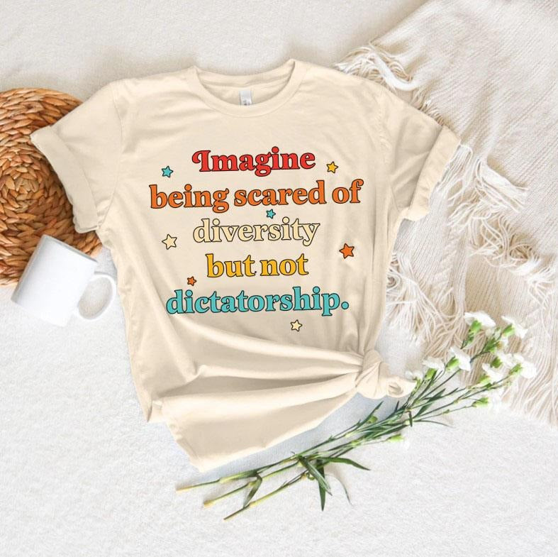 Imagine Being Scared Diversity But Not Dictatorship - Adult & Kids T-Shirts, Sweatshirts & Hoodies apparel design preview 1