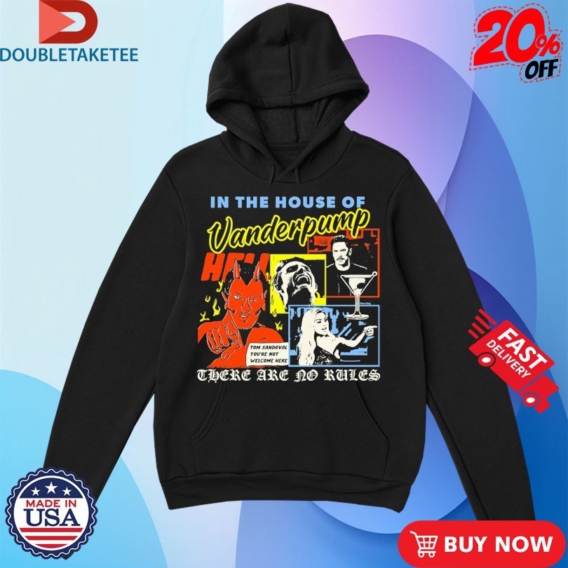 In The House Of Vanderpump There Are No Rules Tom - Adult & Kids T-Shirts, Sweatshirts & Hoodies apparel design preview 1