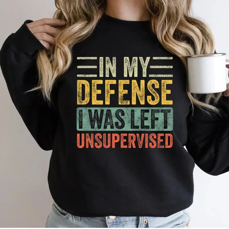 My Defense I Was Left Unsupervised Cool Funny Casual - Adult & Kids T-Shirts, Sweatshirts & Hoodies apparel design preview 1