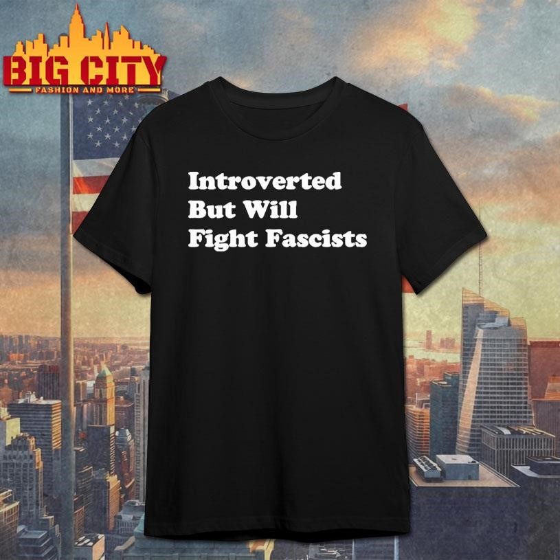 Introverted But Will Fight Fascists - Adult & Kids T-Shirts, Sweatshirts & Hoodies apparel design preview 1