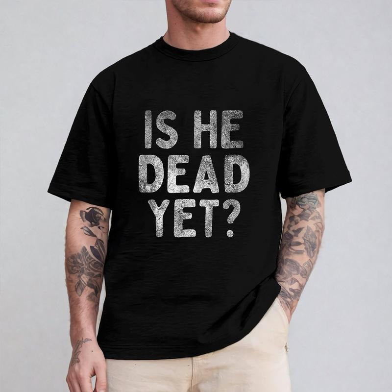 Is He Dead Yet Funny Saying Pure Cotton Casual Street - Adult & Kids T-Shirts, Sweatshirts & Hoodies apparel design preview 1