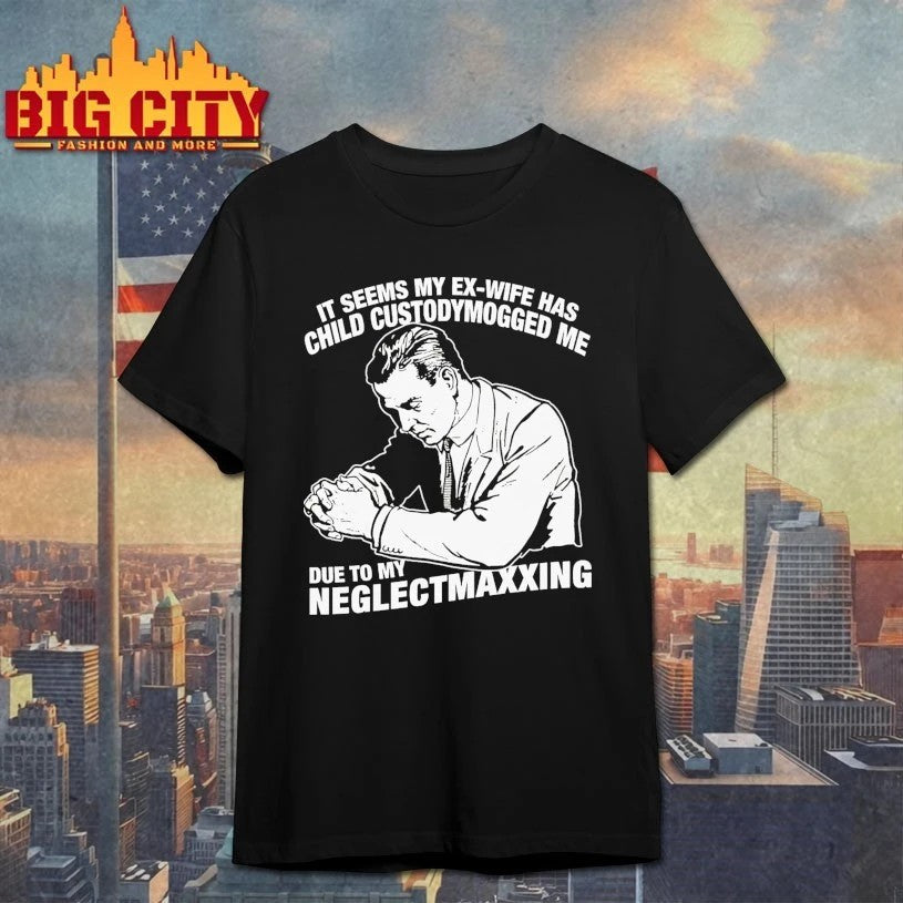 It Seems My Ex-Wife Has Child Custodymogged Me Due To - Adult & Kids T-Shirts, Sweatshirts & Hoodies apparel design preview 1