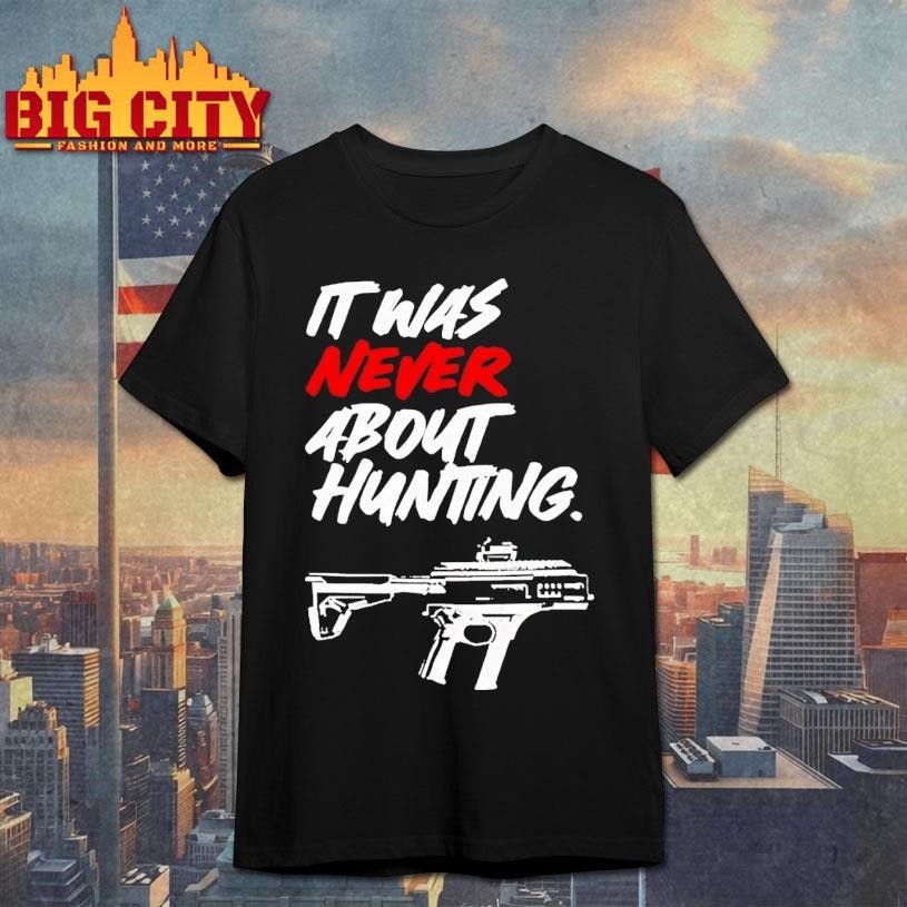 It Was Never About Hunting Gun - Adult & Kids T-Shirts, Sweatshirts & Hoodies apparel design preview 1