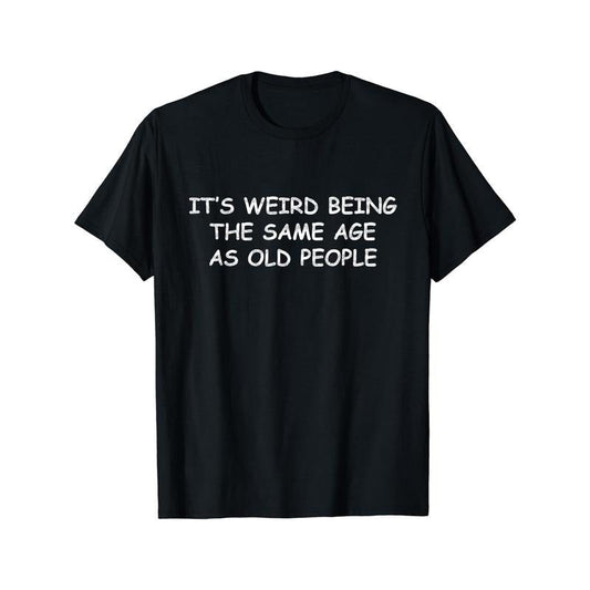 'S Weird Being Same Age As Old People Print Crew Neck - Adult & Kids T-Shirts, Sweatshirts & Hoodies apparel design preview 1