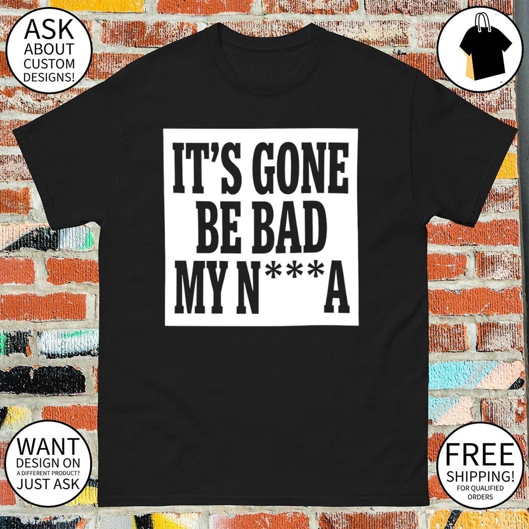 It's Gone Be Bad My Nigga Dustin Poirier Viral Moment - Adult & Kids T-Shirts, Sweatshirts & Hoodies apparel design preview 1