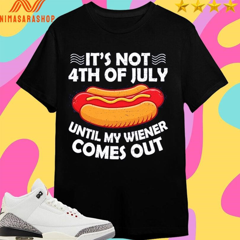 It’s Not 4th Of July Until My Wiener Comes Out - Adult & Kids T-Shirts, Sweatshirts & Hoodies apparel design preview 1
