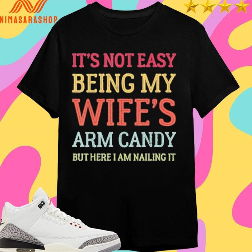 It’s Not Easy Being My Wife’s Arm Candy - Adult & Kids T-Shirts, Sweatshirts & Hoodies apparel design preview 1