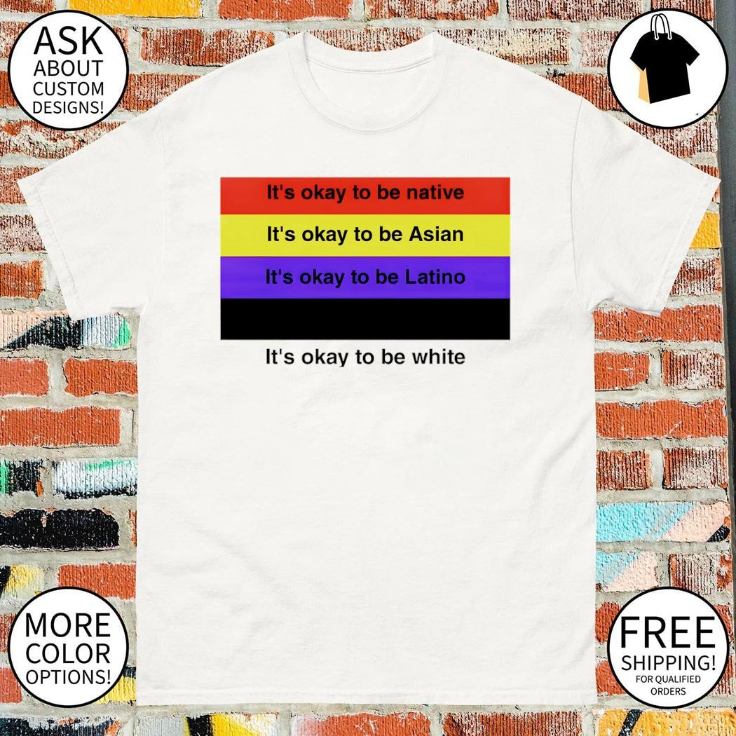 It's Okay To Be Native Asian Latino White Equality - Adult & Kids T-Shirts, Sweatshirts & Hoodies apparel design preview 1