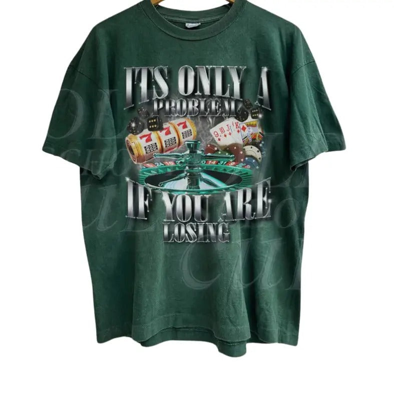 Only Problem If You Are Losing Funny Gambling Bootleg - Adult & Kids T-Shirts, Sweatshirts & Hoodies apparel design preview 1