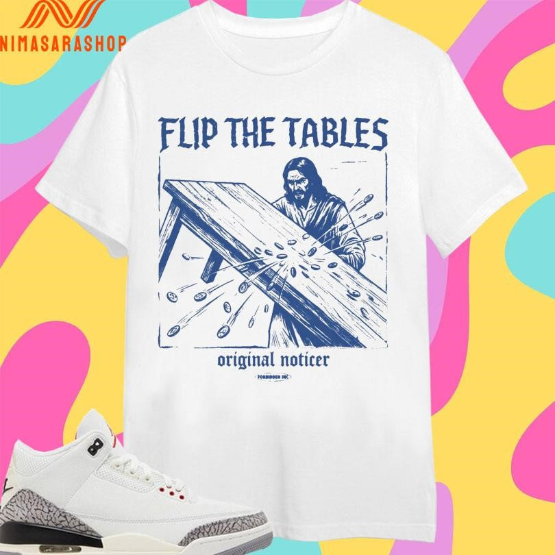 Jesus Flip The Tables Original Noticer - Adult & Kids T-Shirts, Sweatshirts & Hoodies apparel design preview 1