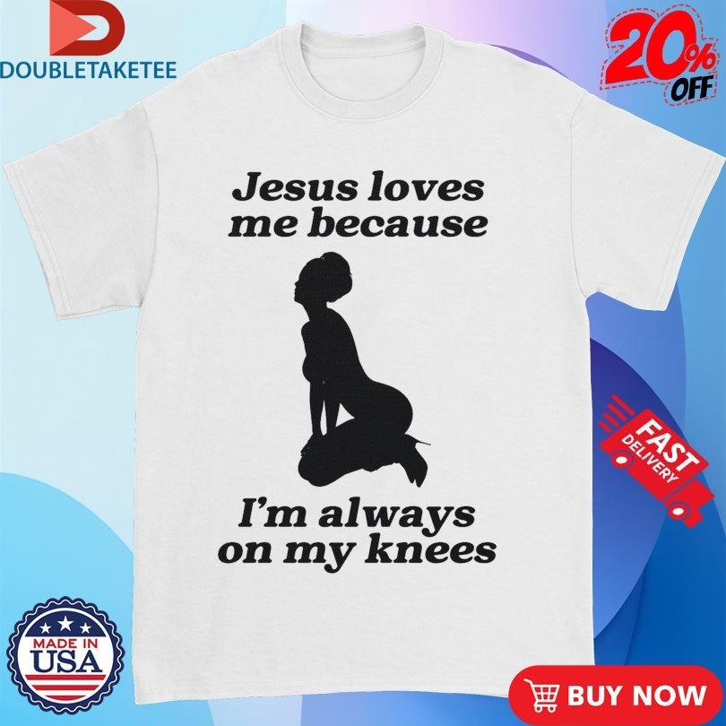 Jesus Me Because I'm Always On My Knees - Adult & Kids T-Shirts, Sweatshirts & Hoodies apparel design preview 1